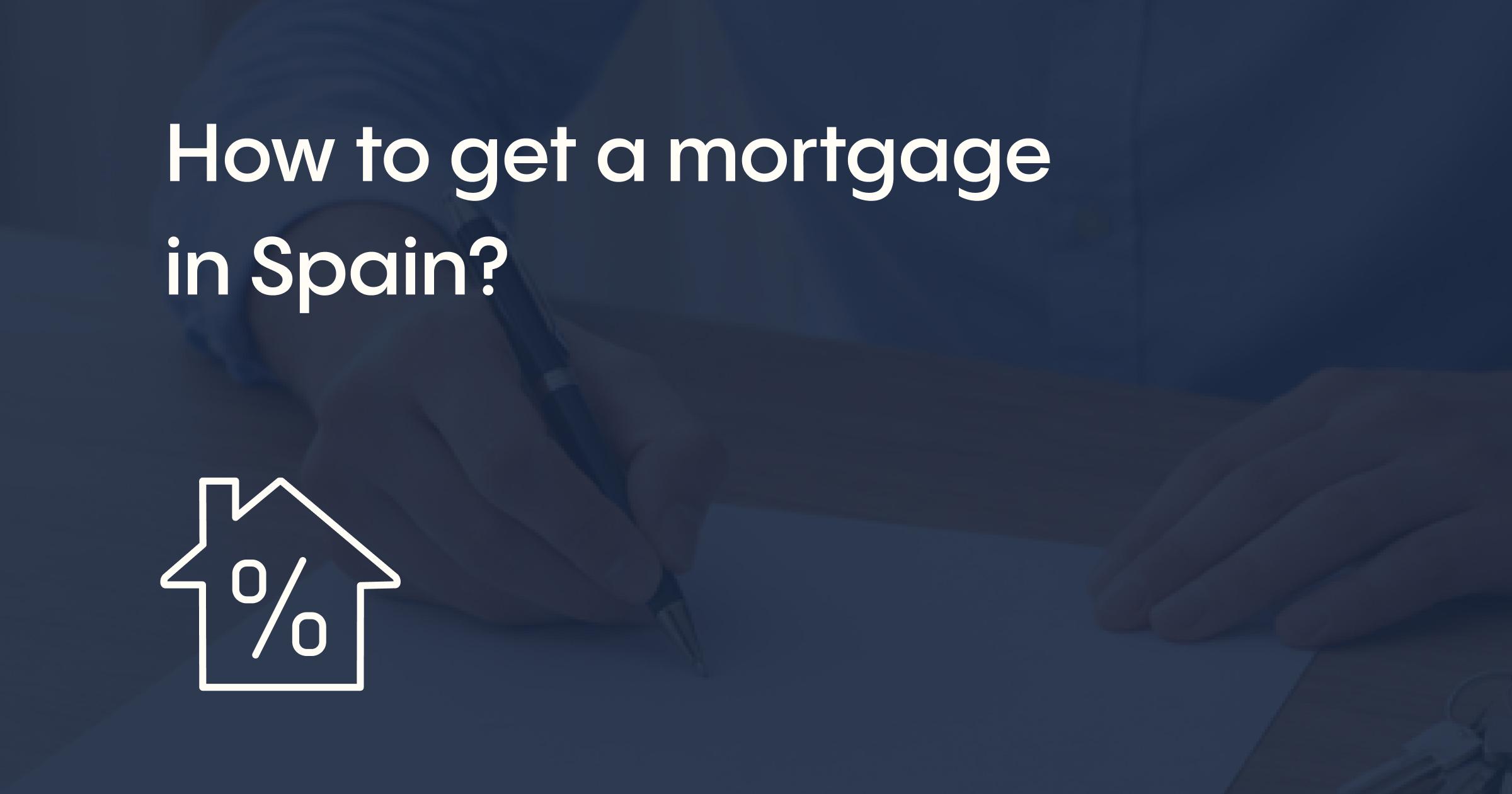How to get a mortgage in Spain?