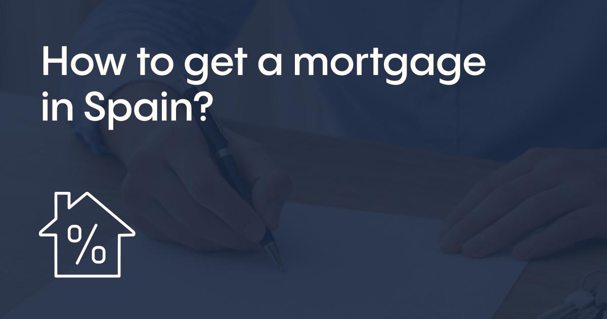 How to get a mortgage in Spain?
