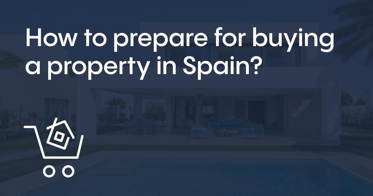 How to prepare for buying a property in Spain?